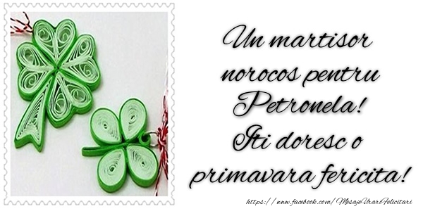 Felicitari de 1 Martie -  Un martisor norocos pentru Petronela! Iti doresc o primavara fericita!