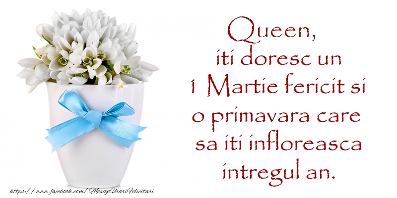 Felicitari de 1 Martie - Ghiocei | Queen iti doresc un 1 Martie fericit si o primavara care sa iti infloreasca intregul an.