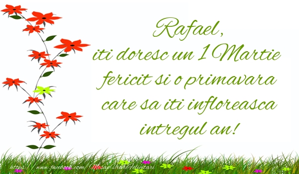 Felicitari de 1 Martie - Flori | Rafael iti doresc un 1 Martie  fericit si o primavara care sa iti infloreasca intregul an!