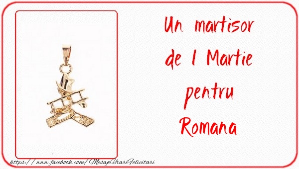Felicitari de 1 Martie -  Un martisor pentru Romana