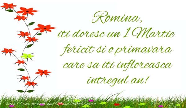 Felicitari de 1 Martie - Romina iti doresc un 1 Martie  fericit si o primavara care sa iti infloreasca intregul an!