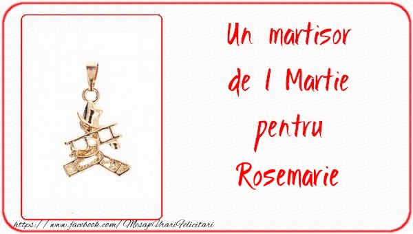Felicitari de 1 Martie -  Un martisor pentru Rosemarie