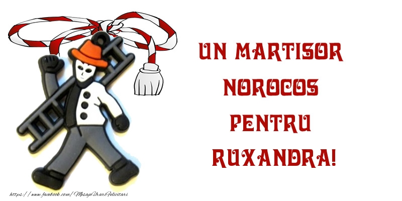 Felicitari de 1 Martie -  Un martisor norocos pentru Ruxandra!