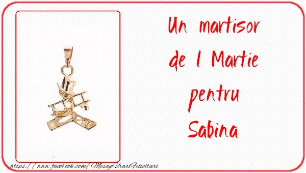 Felicitari de 1 Martie -  Un martisor pentru Sabina
