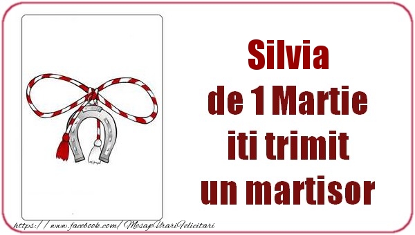 Felicitari de 1 Martie -  Silvia de 1 Martie  iti trimit  un martisor