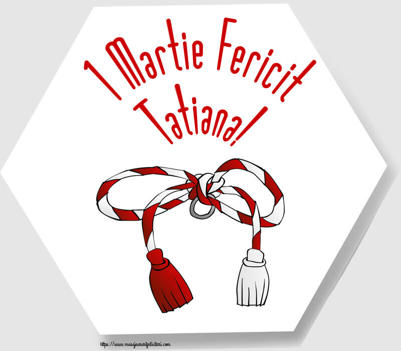 Felicitari de 1 Martie - Martisor | 1 Martie Fericit Tatiana!