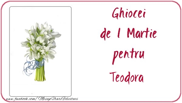 Felicitari de 1 Martie -  Ghiocei de 1 Martie pentru Teodora