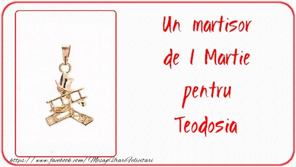 Felicitari de 1 Martie -  Un martisor pentru Teodosia