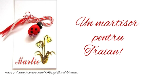Felicitari de 1 Martie -  Un martisor pentru Traian!