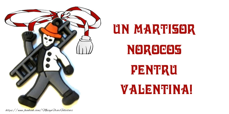 Felicitari de 1 Martie - Un martisor norocos pentru Valentina!