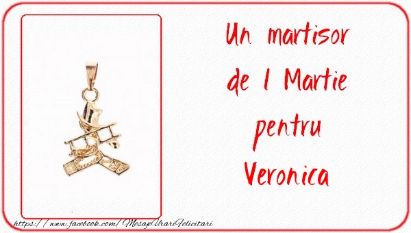 Felicitari de 1 Martie -  Un martisor pentru Veronica