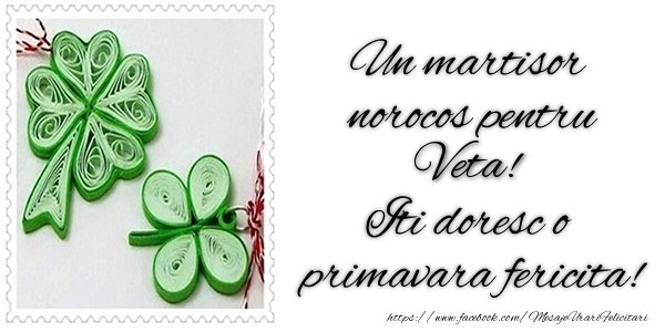 Felicitari de 1 Martie -  Un martisor norocos pentru Veta! Iti doresc o primavara fericita!