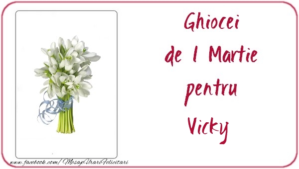 Felicitari de 1 Martie -  Ghiocei de 1 Martie pentru Vicky