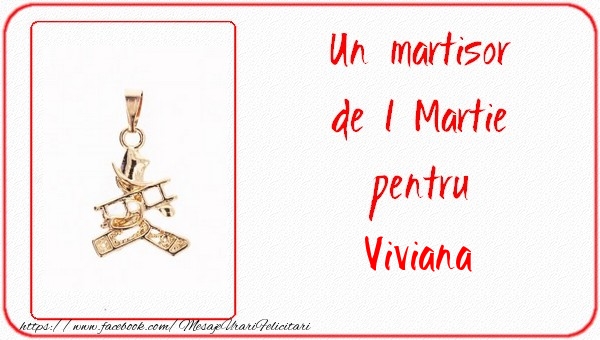 Felicitari de 1 Martie -  Un martisor pentru Viviana