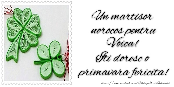 Felicitari de 1 Martie -  Un martisor norocos pentru Voica! Iti doresc o primavara fericita!