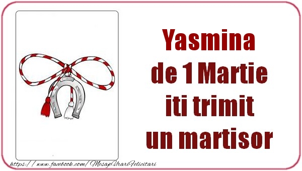 Felicitari de 1 Martie -  Yasmina de 1 Martie  iti trimit  un martisor