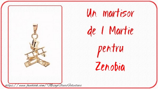 Felicitari de 1 Martie -  Un martisor pentru Zenobia
