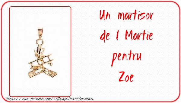Felicitari de 1 Martie -  Un martisor pentru Zoe