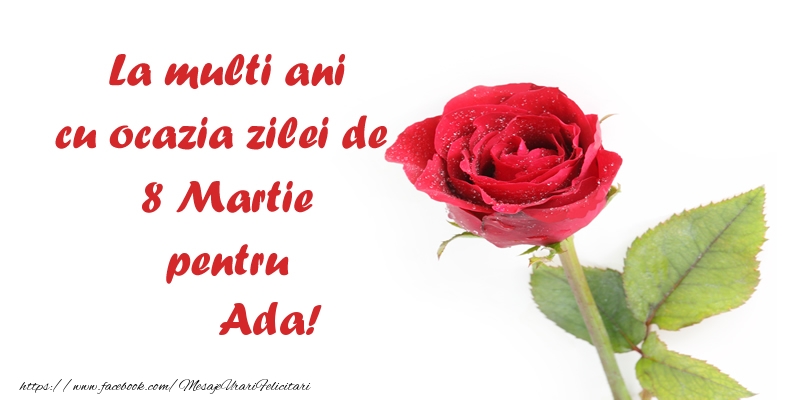 Felicitari de 8 Martie - Trandafiri | La multi ani cu ocazia zilei de  8 Martie pentru Ada!