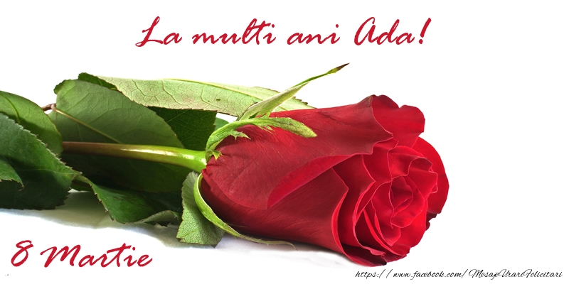 Felicitari de 8 Martie - Trandafiri | La multi ani Ada!