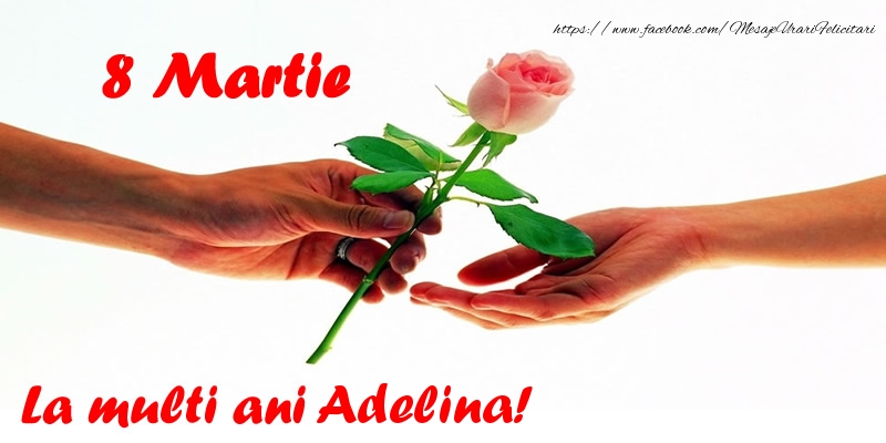 Felicitari de 8 Martie - Flori | 8 Martie La multi ani Adelina!