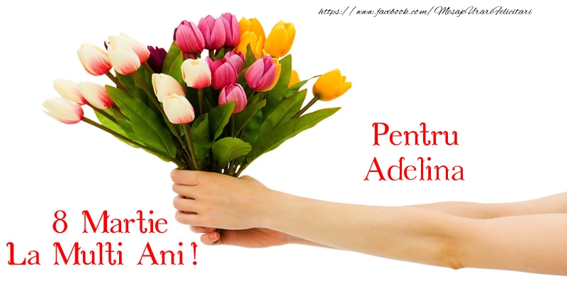 Felicitari de 8 Martie - Lalele | Pentru Adelina, La multi ani de 8 martie!