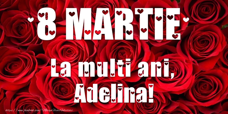  Felicitari de 8 Martie - Trandafiri | 8 Martie La multi ani, Adelina!
