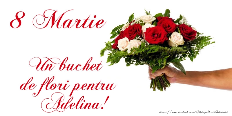 Felicitari de 8 Martie - Trandafiri | 8 Martie Un buchet de flori pentru Adelina!