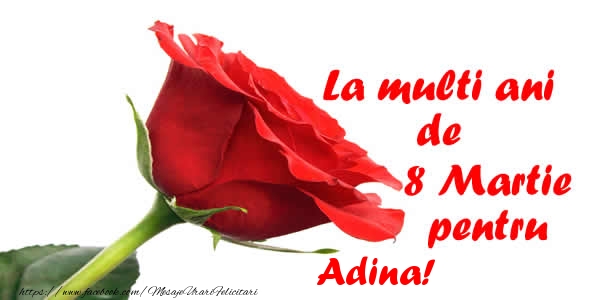 Felicitari de 8 Martie - Trandafiri | La multi ani de 8 Martie pentru Adina!