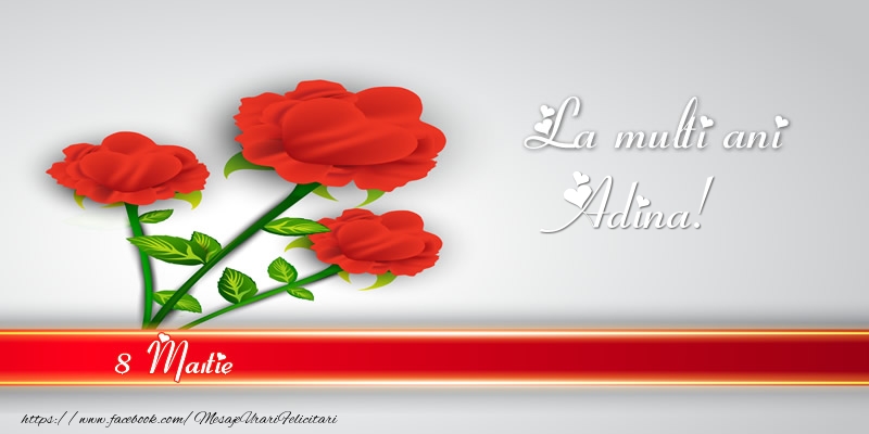 Felicitari de 8 Martie - Trandafiri | La multi ani Adina! 8 Martie