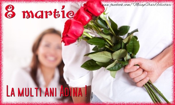 Felicitari de 8 Martie - Trandafiri | 8 Martie. La multi ani Adina