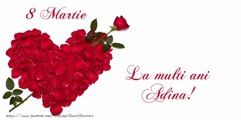 Felicitari de 8 Martie - Trandafiri | 8 Martie La multi ani Adina!
