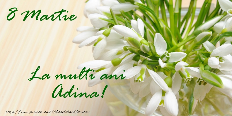 Felicitari de 8 Martie - Ghiocei | 8 Martie La multi ani Adina!