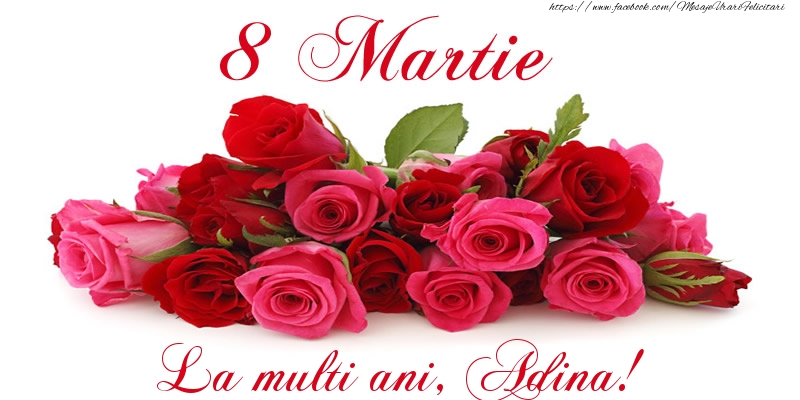 Felicitari de 8 Martie -  Felicitare cu trandafiri de 8 Martie La multi ani, Adina!
