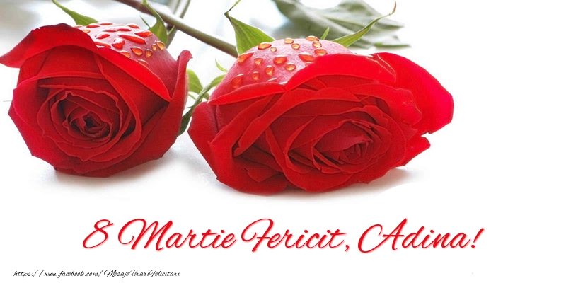 Felicitari de 8 Martie - Trandafiri | 8 Martie Fericit, Adina!