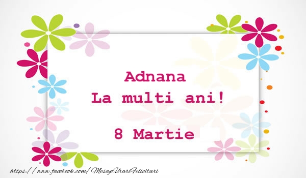 Felicitari de 8 Martie - Adnana La multi ani! 8 martie