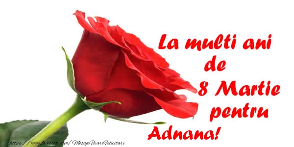 Felicitari de 8 Martie - Trandafiri | La multi ani de 8 Martie pentru Adnana!
