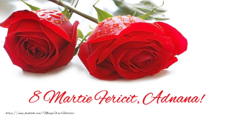 Felicitari de 8 Martie - Trandafiri | 8 Martie Fericit, Adnana!
