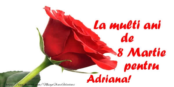 Felicitari de 8 Martie - Trandafiri | La multi ani de 8 Martie pentru Adriana!