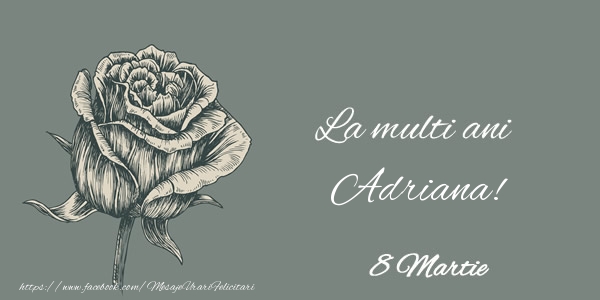 Felicitari de 8 Martie - La multi ani Adriana! 8 Martie