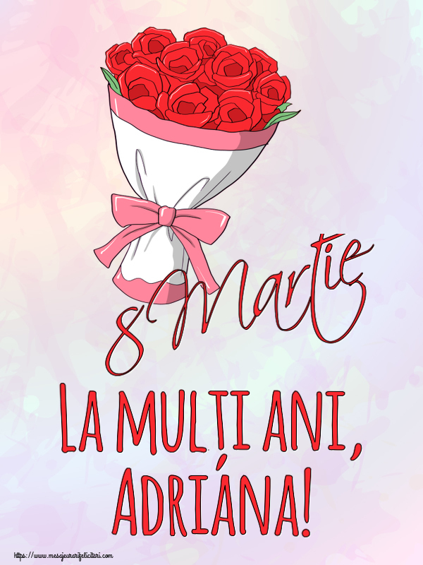 Felicitari de 8 Martie - 8 Martie La mulți ani, Adriana!