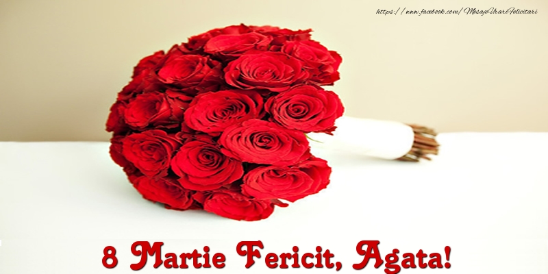 Felicitari de 8 Martie - Trandafiri | 8 Martie Fericit, Agata!