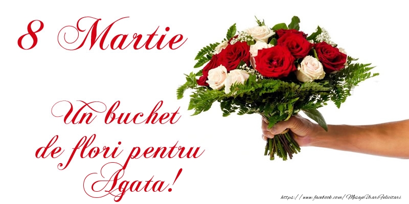 Felicitari de 8 Martie - Trandafiri | 8 Martie Un buchet de flori pentru Agata!