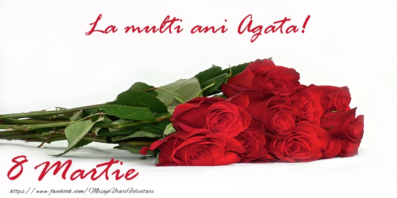 Felicitari de 8 Martie - Trandafiri | La multi ani Agata! 8 Martie