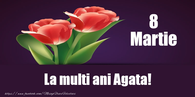 Felicitari de 8 Martie - Flori | 8 Martie La multi ani Agata!