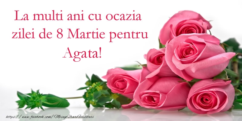 Felicitari de 8 Martie - Trandafiri | La multi ani cu ocazia zilei de 8 Martie pentru Agata!