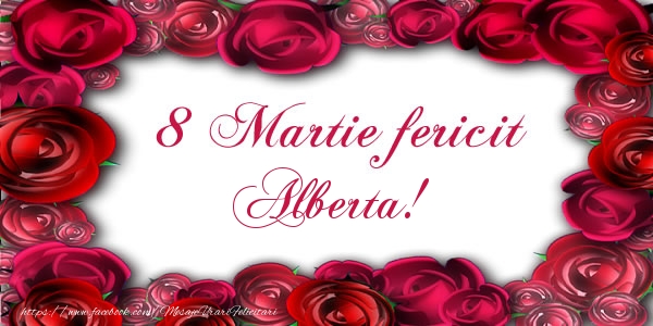 Felicitari de 8 Martie - Trandafiri | 8 Martie Fericit Alberta!