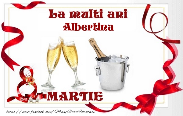 Felicitari de 8 Martie - Sampanie | La multi ani Albertina