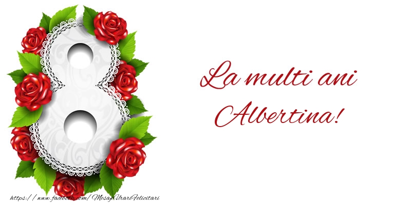 Felicitari de 8 Martie - 8️⃣ Opt | La multi ani Albertina!