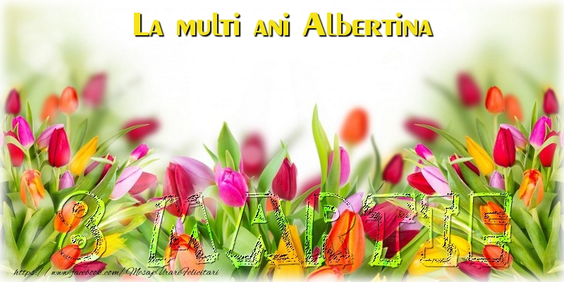 Felicitari de 8 Martie - Flori | La multi ani Albertina